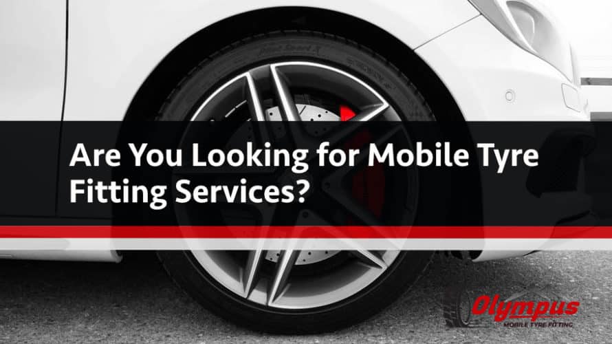 Are You Looking for Mobile Tyre Fitting Services?