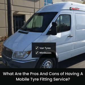 What Are the Pros And Cons of Having A Mobile Tyre Fitting Service