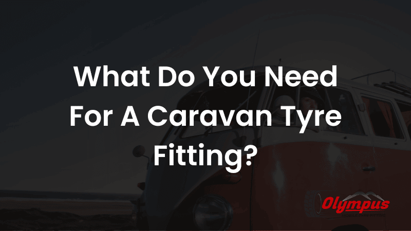What Do You Need For A Caravan Tyre Fitting