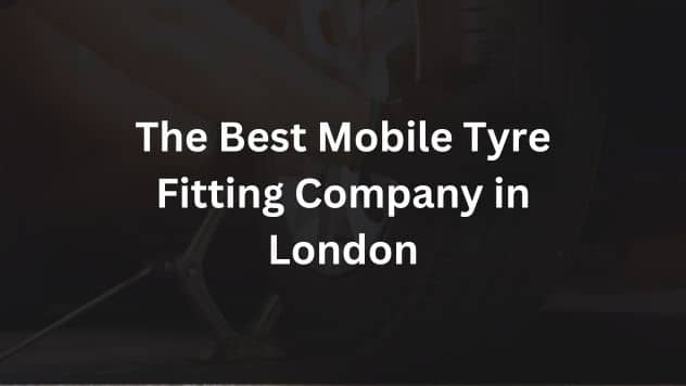 The Best Mobile Tyre Fitting Company in London
